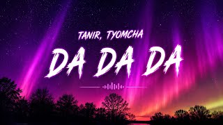 Download lagu Tanir & Tyomcha - Da Da Da (lyrics)
