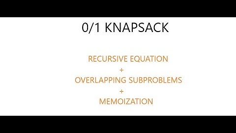 0/1 KNAPSACK : RECURSION, OVERLAPPING SUBPROBLEMS, MEMOIZATION