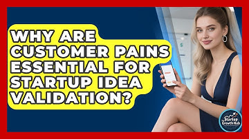 Why Are Customer Pains Essential For Startup Idea Validation? - The Startup Growth Hub
