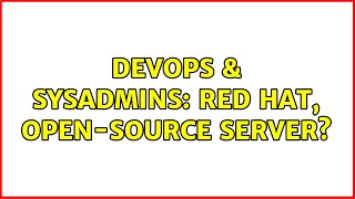 DevOps & SysAdmins: Red Hat, Open-Source Server? (4 Solutions!!) Wealth