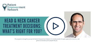 Head & Neck Cancer Treatment Decisions: What’s Right for You?