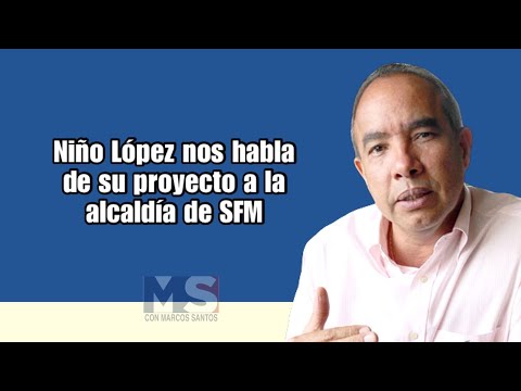 Niño López nos habla de su proyecto a la alcaldía de SFM