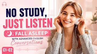 🏆 No Study, Just Listen | Fall Asleep with Advanced English Conversations (C1–C2)