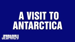 A Visit To Antarctica | Category | JEOPARDY!