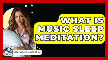 What Is Music Sleep Meditation? - Sleep Wellness Workshop