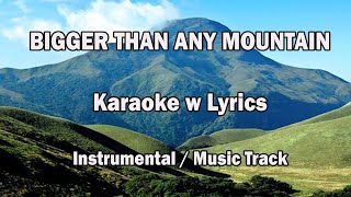 BIGGER THAN ANY MOUNTAIN 'Karaoke Version' (Key : C)