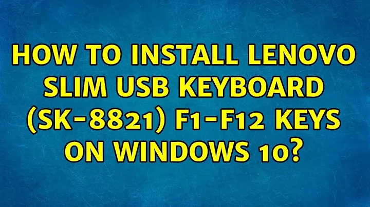 How to Install Lenovo Slim Usb Keyboard (SK-8821) F1-F12 Keys on Windows 10? (3 Solutions!!)