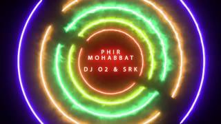 Phir Mohabbat - DJ O2 & SRK