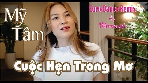 Cuộc Hẹn Trong Mơ - Mỹ Tâm - Petersounds Remix - European Style - Italo Disco - New Wave