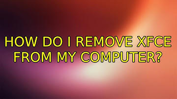 Ubuntu: How do I remove XFCE from my computer? (3 Solutions!!)