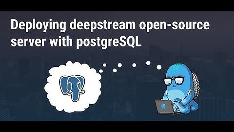 Deploying deepstream open-source server with postgreSQL