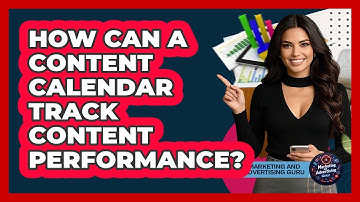 How Can A Content Calendar Track Content Performance? - Marketing and Advertising Guru