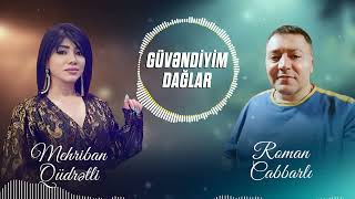 Mehriban Qüdrətli ft Roman Cabbarlı - Güvəndiyim Dağlar