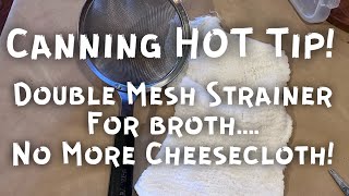 Canning Hot Tip! Using fine mesh strainer for broth