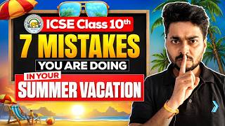 🚨 5 Summer Vacation Mistakes Every ICSE Class 10 Student Must Avoid | ICSE 2027 Study Tips