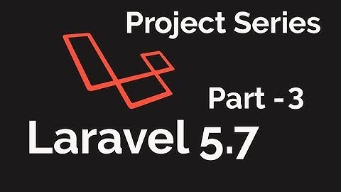 LARAVEL 5.7 2018 | Mini Project | Database Migration | Part - 3