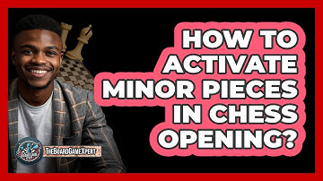 How To Activate Minor Pieces In Chess Opening?