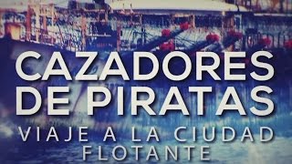 Especiales TN  Cazadores de piratas: Viaje a la ciudad flotante