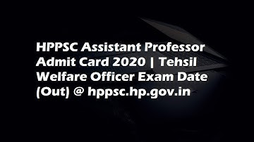 HPPSC Assistant Professor Admit Card 2020 | Tehsil Welfare Officer Exam Date (Out) @ hppsc.hp.gov.in