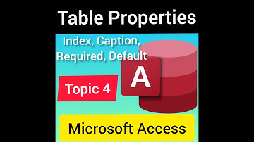 Topic 4   Table General Properties in MS Access 2007
