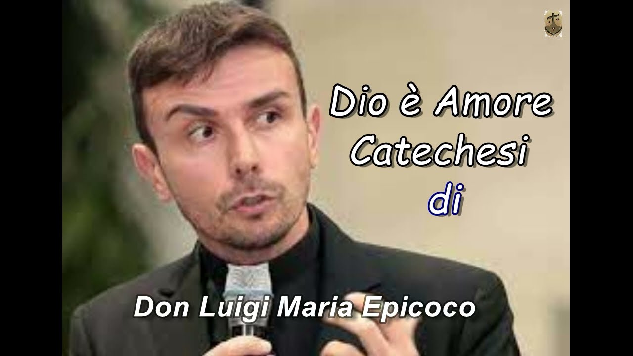 Dio è Amore catechesi di don Luigi Maria Epiccoco.