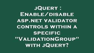 jQuery : Enable/disable asp.net validator controls within a specific "ValidationGroup" with jQuery?