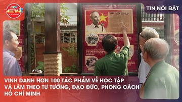 VINH DANH HƠN 100 TÁC PHẨM VỀ HỌC TẬP VÀ LÀM THEO TƯ TƯỞNG, ĐẠO ĐỨC, PHONG CÁCH HỒ CHÍ MINH