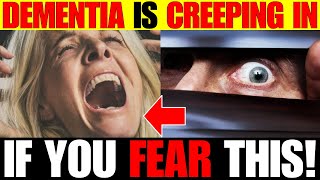 9 Terrifying Fears That Warn of Dementia Before Memory Loss