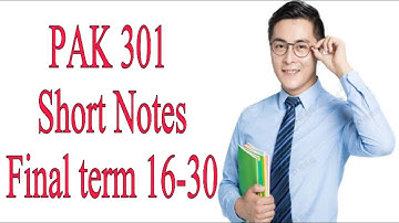 PAK301 Short Notes / Important Final term / Lecture 16-30/ VU Final term