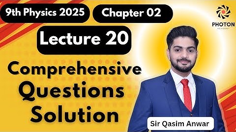Comprehensive Questions Solution || Class 09 Physics New Book 2025 || Chapter 02 || Lecture 20 ||