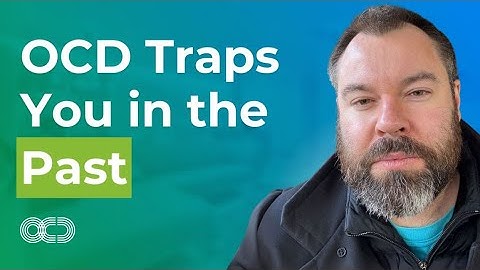 OCD Traps You In The Past