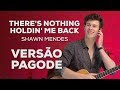 There's Nothing Holdin' Me Back (Versão Pagode) - Shawn Mendes