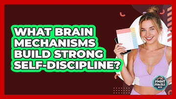 What Brain Mechanisms Build Strong Self-discipline? - Habit Hacks Hub