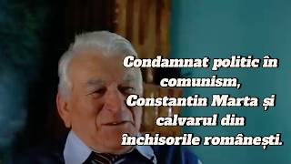 Condamnat politic în comunism | Constantin Marta și calvarul din închisorile românești.