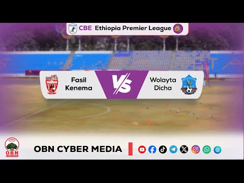 CBE Piriimiyeer Liigii Itiyoophiyaa ሲቢኢ ኢትዮጵያ ፕሪሚዬር ሊግ Tapha Fasil Kenemafi Walayita Dicha