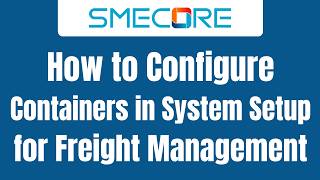 How to Configure Containers in System Setup for Freight Management