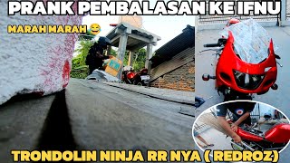 PRANK PEMBALASAN KE IFNU, NINJA RR NYA DIBIKIN TRONDOL SAMPE DIA MARAH KARNA GAGAL KONTEN BUCIN 😂