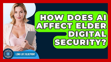 How Does AI Affect Elder Digital Security? - Long Life Blueprint