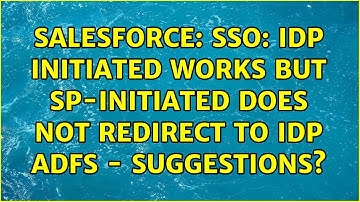 Salesforce: SSO: IdP initiated works but SP-initiated does not redirect to IDP ADFS - suggestions?