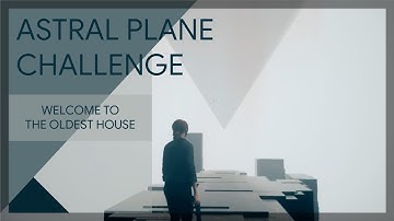 Astral Plane Challenge | Welcome to the Oldest House | CONTROL