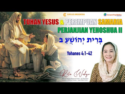 TUHAN YESUS & PEREMPUAN SAMARIA. Perjanjian Yehoshua II (Yoh 4:1-42)