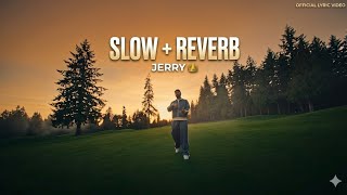 Silly (Slowed + Reverb) jerry | Deep Chill Vibes 🎧