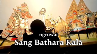 NGRUWAT SANG BATHARA KALA