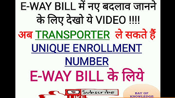 Change in E-WAY Bill for Transporter ID, Unique  Enrollment Number for E-WAY Bill