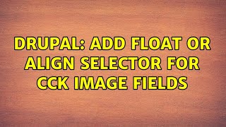 Drupal: Add float or align selector for CCK image fields