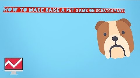 how to make a raise a pet game in scratch :part1