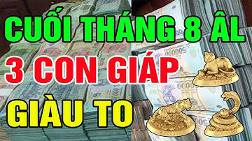 10 Ngày Cuối Tháng 8 ÂL, 3 Con Giáp Tài Lộc Ùn Ùn Tự Đến, Trúng Số Liên Tiếp, Tiền Đếm Mỏi Tay