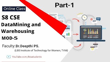 CS402 Data Mining and Warehousing Module-5 Part-1 | KTU S8 CSE Online Class