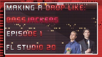 Making a Drop Like | Bassjackers | FL Studio 20 | Episode 1