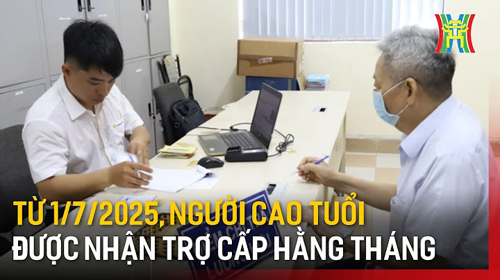Từ 1/7/2025, người cao tuổi được nhận trợ cấp hằng tháng | Tin tức